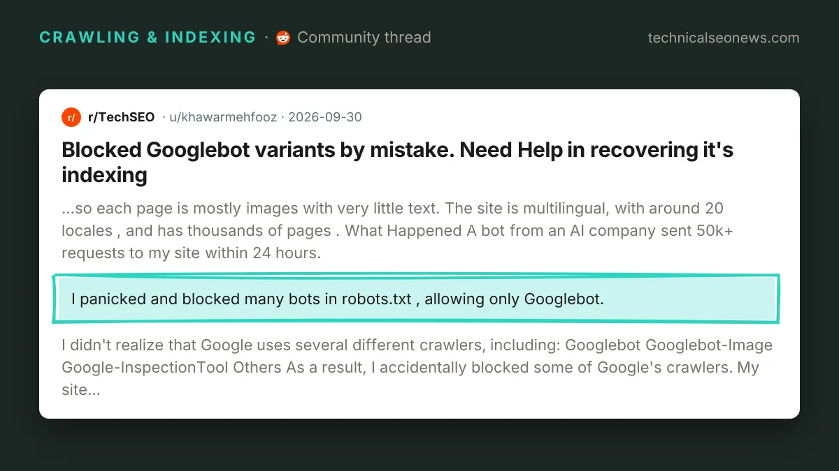 Post from r/TechSEO: Blocked Googlebot variants by mistake. Need